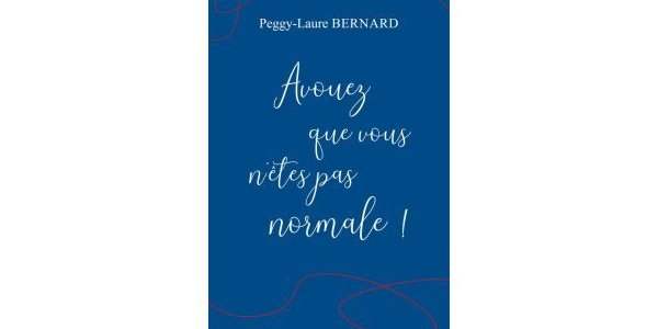 Présentation du livre : "Avouez que vous n'êtes pas normale !!!" de Peggy-Laure Bernard