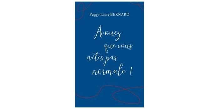 Présentation du livre : "Avouez que vous n'êtes pas normale !!!" de Peggy-Laure Bernard