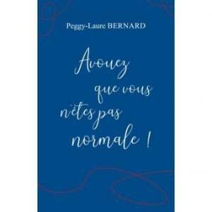Présentation du livre : "Avouez que vous n'êtes pas normale !!!" de Peggy-Laure Bernard